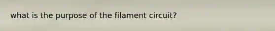 what is the purpose of the filament circuit?