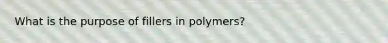 What is the purpose of fillers in polymers?