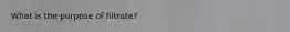 What is the purpose of filtrate?