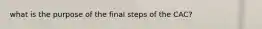 what is the purpose of the final steps of the CAC?