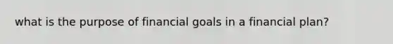 what is the purpose of financial goals in a financial plan?