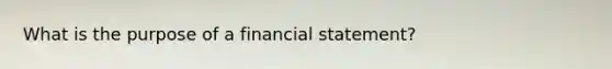 What is the purpose of a financial statement?