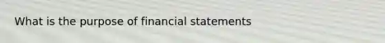 What is the purpose of financial statements