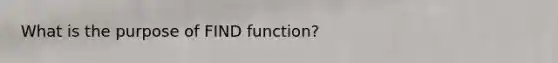 What is the purpose of FIND function?