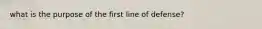 what is the purpose of the first line of defense?