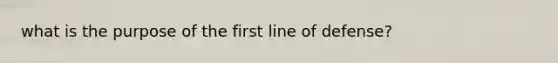 what is the purpose of the first line of defense?