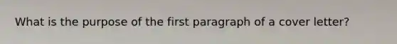 What is the purpose of the first paragraph of a cover letter?