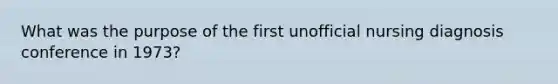 What was the purpose of the first unofficial nursing diagnosis conference in 1973?