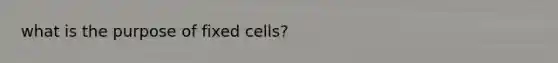 what is the purpose of fixed cells?