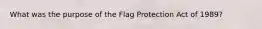 What was the purpose of the Flag Protection Act of 1989?