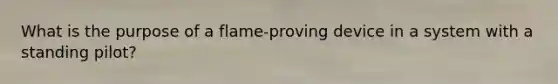 What is the purpose of a flame-proving device in a system with a standing pilot?