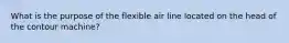 What is the purpose of the flexible air line located on the head of the contour machine?