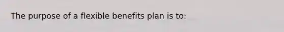 The purpose of a flexible benefits plan is to: