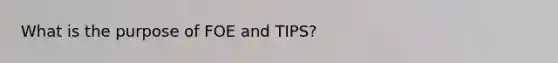 What is the purpose of FOE and TIPS?