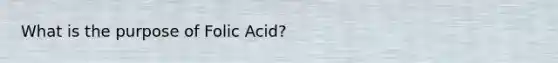 What is the purpose of Folic Acid?