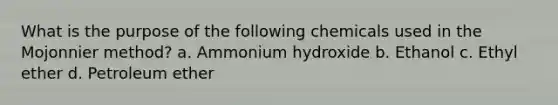 What is the purpose of the following chemicals used in the Mojonnier method? a. Ammonium hydroxide b. Ethanol c. Ethyl ether d. Petroleum ether