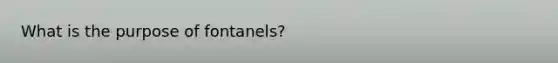 What is the purpose of fontanels?