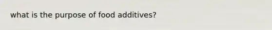 what is the purpose of food additives?