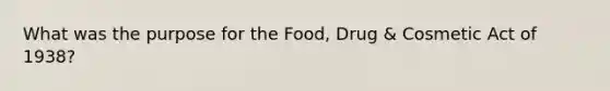 What was the purpose for the Food, Drug & Cosmetic Act of 1938?