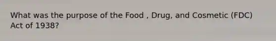 What was the purpose of the Food , Drug, and Cosmetic (FDC) Act of 1938?