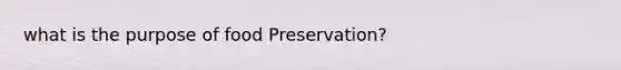 what is the purpose of food Preservation?