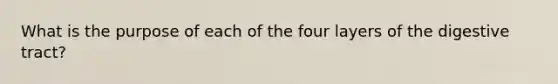 What is the purpose of each of the four layers of the digestive tract?