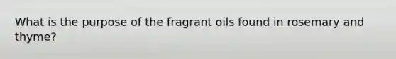 What is the purpose of the fragrant oils found in rosemary and thyme?