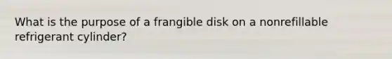 What is the purpose of a frangible disk on a nonrefillable refrigerant cylinder?