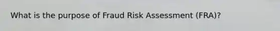 What is the purpose of Fraud Risk Assessment (FRA)?