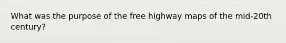 What was the purpose of the free highway maps of the mid-20th century?
