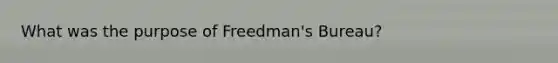 What was the purpose of Freedman's Bureau?