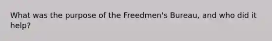 What was the purpose of the Freedmen's Bureau, and who did it help?