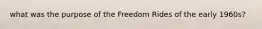 what was the purpose of the Freedom Rides of the early 1960s?