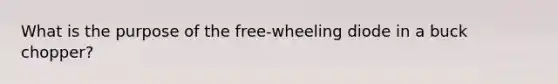 What is the purpose of the free-wheeling diode in a buck chopper?