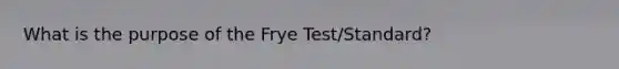 What is the purpose of the Frye Test/Standard?