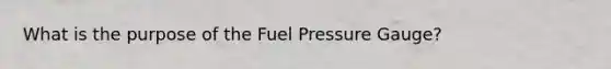 What is the purpose of the Fuel Pressure Gauge?