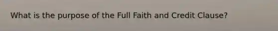 What is the purpose of the Full Faith and Credit Clause?