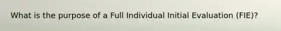 What is the purpose of a Full Individual Initial Evaluation (FIE)?