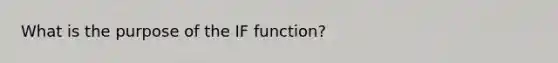 What is the purpose of the IF function?