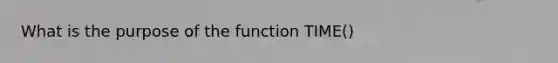 What is the purpose of the function TIME()