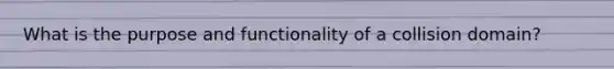 What is the purpose and functionality of a collision domain?