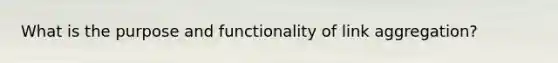 What is the purpose and functionality of link aggregation?