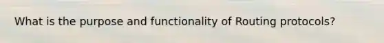 What is the purpose and functionality of Routing protocols?