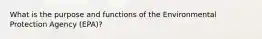 What is the purpose and functions of the Environmental Protection Agency (EPA)?