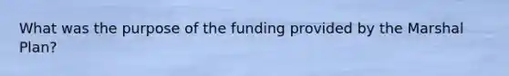 What was the purpose of the funding provided by the Marshal Plan?