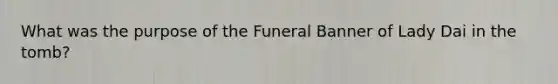 What was the purpose of the Funeral Banner of Lady Dai in the tomb?