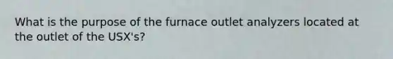 What is the purpose of the furnace outlet analyzers located at the outlet of the USX's?