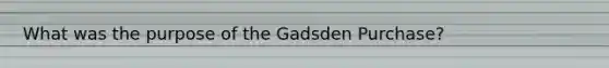 What was the purpose of the Gadsden Purchase?