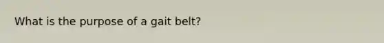 What is the purpose of a gait belt?