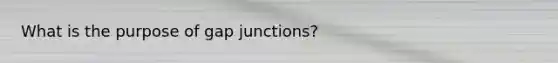 What is the purpose of gap junctions?